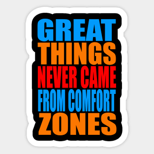 Great things never came from comfort zones Sticker